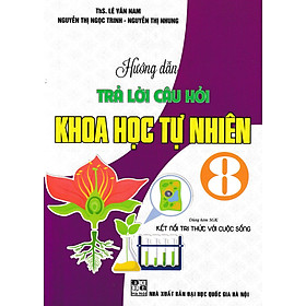 Hướng Dẫn Trả Lời Câu Hỏi Khoa Học Tự Nhiên 8 (Dùng Kèm SGK Kết Nối Tri Thức Với Cuộc Sống)