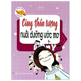 Thấu Hiểu Tâm Lý Tuổi Học Sinh - Cùng Thần Tượng Nuôi Dưỡng Ước Mơ