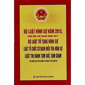 Sách - Bộ luật Hình sự, Bộ luật Tố tụng Hình sự, Luật tổ chức cơ quan điều tra hình sự, Luật thi hành tạm giữ, tạm giam - Nhiều tác giả - Nhà Xuất Bản Lao Động