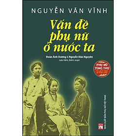 Sách - Phụ Nữ Tùng Thư - Giới Và Phát Triển Nguyễn Văn Vĩnh - Vấn Đề Phụ Nữ Ở Nước Ta - NXB Phụ Nữ