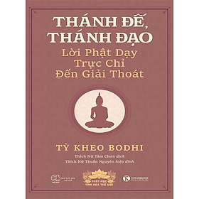 Thánh Đế, Thánh Đạo - Lời Phật Dạy Trực Chỉ Đến Giải Thoát