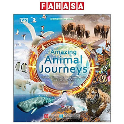 Sách - Amazing Animal Journeys - Những Chuyến Di Cư Và Hành Trình Phi Thường Nhất! - Bìa Cứng