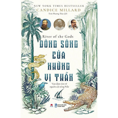 DÒNG SÔNG CỦA NHỮNG VỊ THẦN - Candice Millard – Trần Phương Thảo dịch - Huy Hoang Bookstore - NXB Thanh Niên