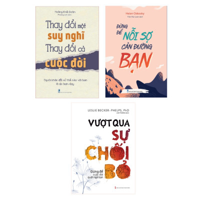 Sách: Combo 3 Cuốn Giải Phóng Bản Thân: Thay Đổi Một Suy Nghĩ Thay Đổi Cả Cuộc Đời + Đừng Để Nỗi Sợ Cản Đường Bạn + Vượt Qua Sự Chối Bỏ