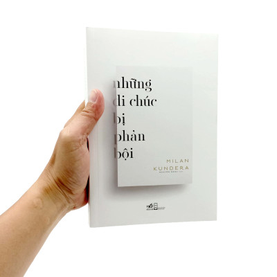 Những Di Chúc Bị Phản Bội - Milan Kundera - Nguyên Ngọc dịch - (bìa mềm)