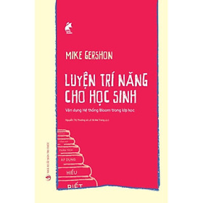 Luyện Trí Năng Cho Học Sinh - Vận Dụng Hệ Thống Bloom Trong Lớp Học - Bản Quyền
