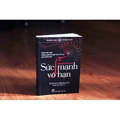 SỨC MẠNH VÔ HẠN: Giải Tích Toán Khám Phá Bí Mật Của Vũ Trụ Như Thế Nào? - Steven Strogatz – Phạm Văn Thiều dịch – NXB Trẻ