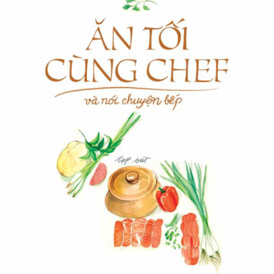 Ăn Tối Cùng Chef Và Nói Chuyện Bếp