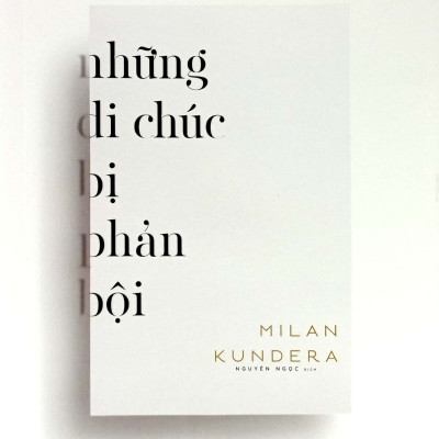 Những Di Chúc Bị Phản Bội - Milan Kundera - Nguyên Ngọc dịch - (bìa mềm)