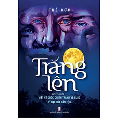  Trăng Lên - Tiểu thuyết viết về cuộc chiến tranh vệ quốc vĩ đại của dân tộc ( Thế Đức)