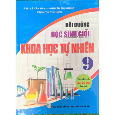 Bồi dưỡng học sinh giỏi Khoa Học Tự Nhiên 9 ( Dùng chung cho các bộ SGK hiện hành) (HA-MK)