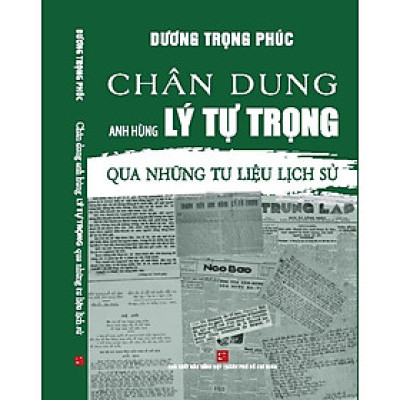 Chân Dung Anh Hùng Lý Tự Trọng Qua Những Tư Liệu Lịch Sử
