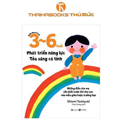 Sách - Nuôi Dạy Trẻ Từ 3 - 6 Tuổi: Phát Triển Năng Lực - Tỏa Sáng Cá Tính - Thái Hà Books