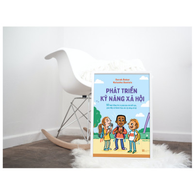 Phát Triển Kỹ Năng Xã Hội - 50 Hoạt Động Thú Vị Giúp Bạn Nhỏ Kết Bạn, Giao Tiếp Và Thành Thạo Các Kỹ Năng Xã Hội - Sarah Rebar , Natasha Daniels