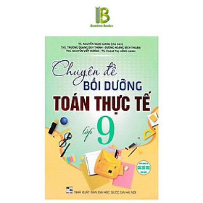 Sách - Chuyên Đề Bồi Dưỡng Toán Thực Tế Lớp 9 - Dùng Chung Cho Các Bộ SGK Hiện Hành - Hồng Ân