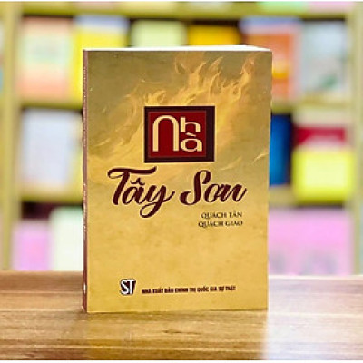 NHÀ TÂY SƠN - Quách Tấn, Quách Dao - NXB Chính Trị Quốc Gia Sự Thật.