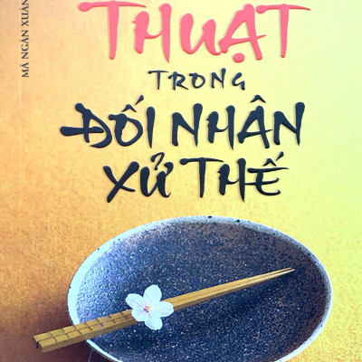 Tâm Và Thuật Trong Đối Nhân Xử Thế