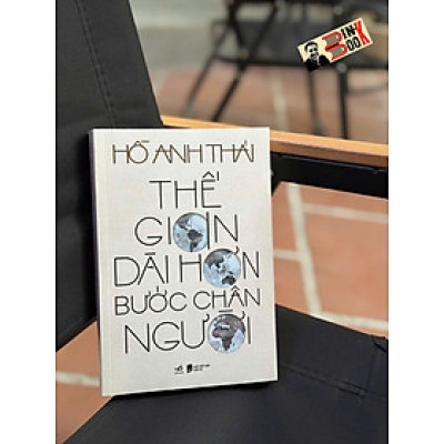 THẾ GIAN DÀI HƠN BƯỚC CHÂN NGƯỜI - Hồ Anh Thái – Nhã Nam 