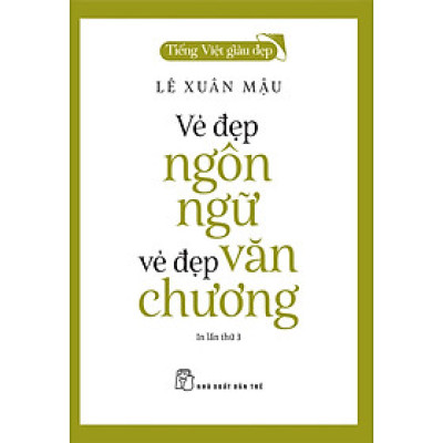 Tiếng Việt Giàu Đẹp - Vẻ Đẹp Ngôn Ngữ, Vẻ Đẹp Văn Chương -TRE