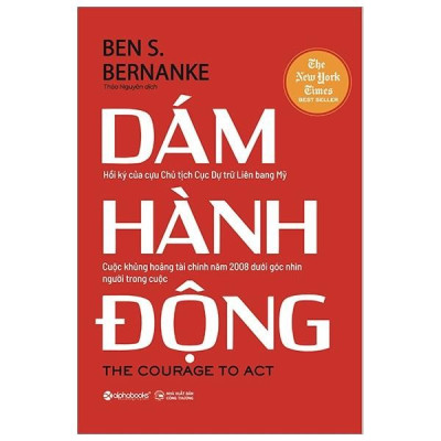 Dám hành động (Tác giả Ben S. Bernanke cựu Chủ tịch Fed - cục dự trữ liên bang Mỹ - đạt giải Nobel kinh tế 2022.)