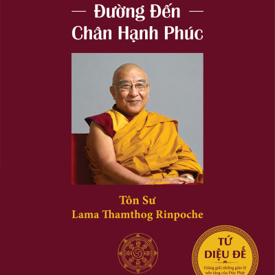 ĐẠO LỘ - Đường đến chân hạnh phúc – Tôn Sư Lama Thamthog Rinpoche – Hồ Thị Thu Hiền dịch - Tuệ Tri - NXB Tôn Giáo
