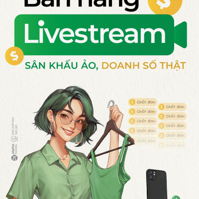 Bán Hàng Livestream: Sân Khấu Ảo - Doanh Số Thật (Bùi Thanh Thịnh)
