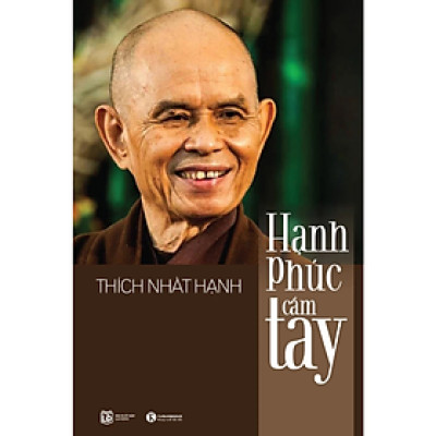 Sách - Hạnh phúc cầm tay - Thích Nhất Hạnh - NXB Lao Động