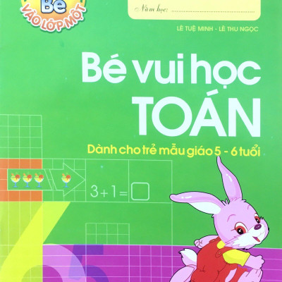 Tủ Sách Bé Vào Lớp 1 - Bé Vui Học Toán (Dành Cho Trẻ Mẫu Giáo 5-6 Tuổi) - Tái Bản 2020