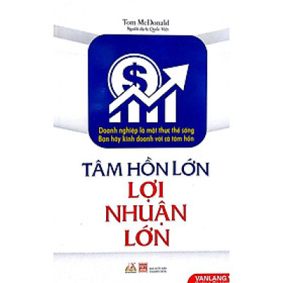 Tâm Hồn Lớn Lợi Nhuận Lớn - Vanlangbooks