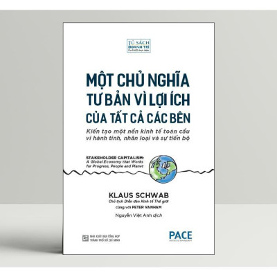 Sách - Một Chủ Nghĩa Tư Bản Vì Lợi ích Của Tất Cả Các Bên - Klaus Schwab & Peter Vanham - Pace Books