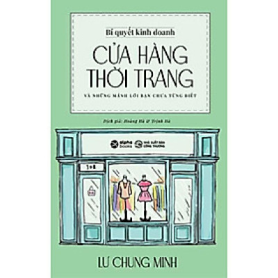 Sách - Bí Quyết Kinh Doanh Cửa Hàng Thời Trang Và Những Mánh Lới Bạn Chưa Từng Biết (Tái bản năm 2024) - Lư Chung Minh - NXB Công Thương