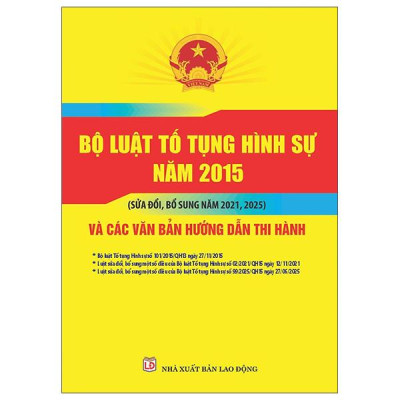 Sách - Bộ Luật Tố Tụng Hình Sự Năm 2015 (Sửa Đổi, Bổ Sung Năm 2021, 2025) Và Các Văn Bản Hướng Dẫn Thi Hành