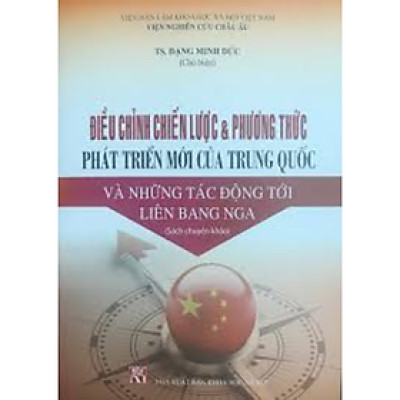 Sách - Điều chỉnh chiến lược và phương thức phát triển mới của Trung Quốc và những tác động tới liên bang Nga, 