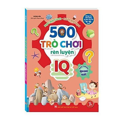 Sách - 500 Trò Chơi Rèn Luyện IQ - 4-10 Tuổi - Khả Năng Quan Sát - Minh Thắng
