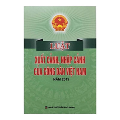 Sách - Luật xuất cảnh, nhập cảnh của công dân Việt Nam năm 2019 - Nhiều tác giả - NXB Lao Động