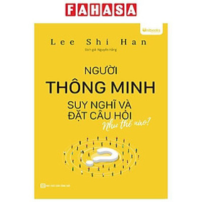 Sách - Người Thông Minh Suy Nghĩ Và Đặt Câu Hỏi Như Thế Nào
