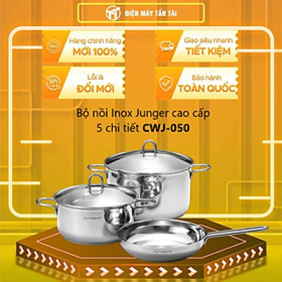 Bộ nồi Inox Junger cao cấp 5 chi tiết CWJ-050 - Hàng chính hãng
