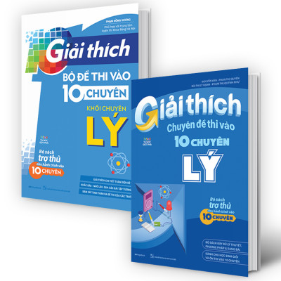 Combo Giải Thích Chuyên Đề Và Đề Thi Vào 10 - Khối Chuyên Lý