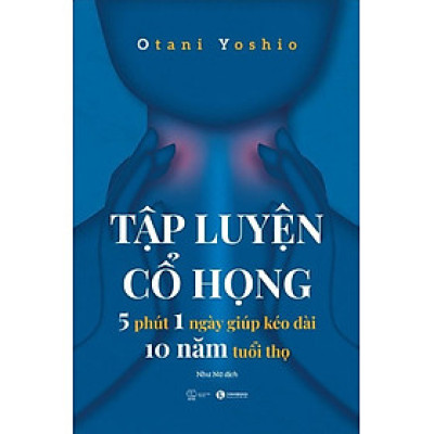 Tập luyện cổ họng – 5 phút 1 ngày giúp kéo dài 10 năm tuổi thọ