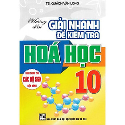 Sách - Hướng Dẫn Giải Nhanh Đề Kiểm Tra Hóa Học Lớp 10 - Dùng Chung Cho Các Bộ SGK Hiện Hành - Hồng Ân