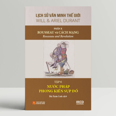 Lịch Sử Văn Minh Thế Giới Phần 10: Rousseau và Cách Mạng - Will Durant (bộ 6 tập) - Sách IRED Books