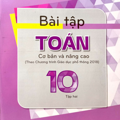 Combo BÀI TẬP TOÁN 10 - TẬP 1, 2 cơ bản và nâng cao (Theo Chương trình Giáo dục phổ thông 2018)