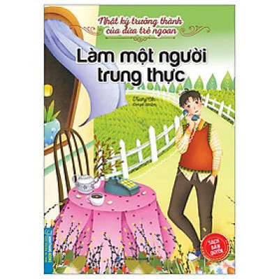 Nhật Ký Trưởng Thành Của Đứa Trẻ Ngoan - Làm Một Người Trung Thực (Tái Bản 2023)