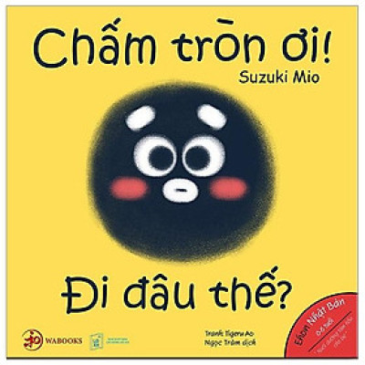 Ehon Hình Khối - Chấm Tròn Ơi Đi Đâu Thế