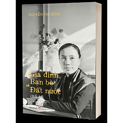 Gia đình, Bạn bè và Đất nước: Hồi ký - Nguyễn Thị Bình - Bìa cứng
