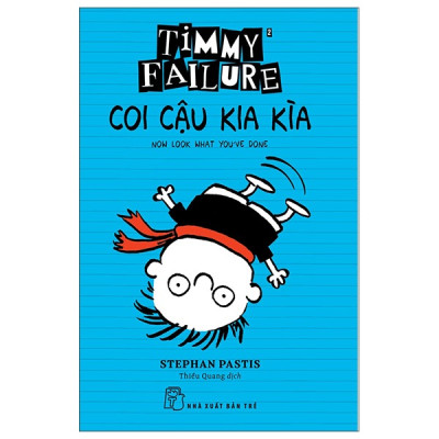 [Combo 3 cuốn truyện tranh]  TIMMY FAILURE: COI CẬU KIA KÌA – ĐỤNG ĐỘ ĐIÊN ĐẦU – LỖI LẦM LA LIỆT - Stephan Pastis họa sĩ hoạt họa nổi tiếng có sách bán chạy nhất theo bình chọn của New York Times – Thiều  Quang dịch - NXB Trẻ – Bìa mềm