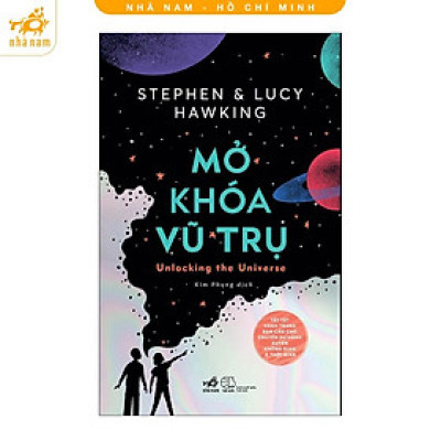 Sách - Mở khóa vũ trụ (Stephen Hawking - Lucy Hawking) (Nhã Nam HCM)
