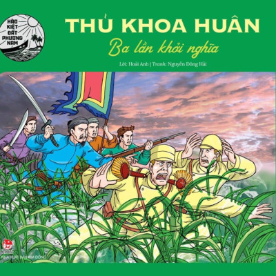 Hào Kiệt Đất Phương Nam - Thủ Khoa Huân - Ba Lần Khởi Nghĩa