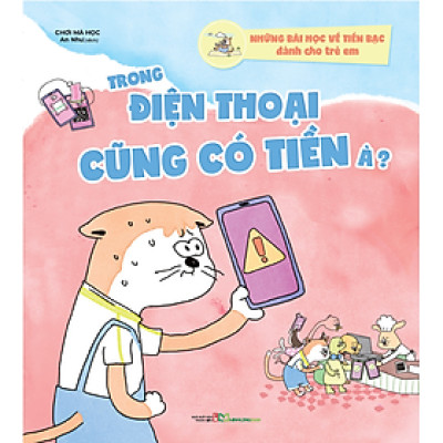 Những bài học về tiền bạc dành cho trẻ em - Trong điện thoại cũng có tiền à? - Bản Quyền