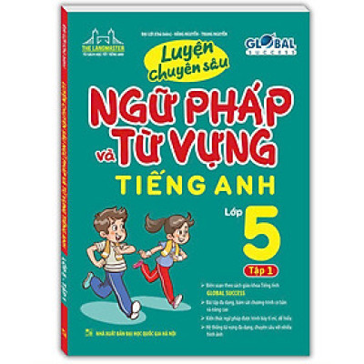 GLOBAL SUCCESS - Luyện Chuyên Sâu Ngữ Pháp Và Từ Vựng Tiếng Anh Lớp 5